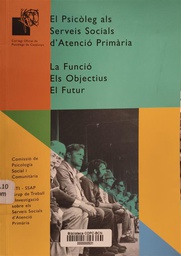 [1807] El Psicòleg als SSAP / [Comissió de Psicologia Social i Comunitària, GTI-SSAP Grup de Treball i Investigació sobre els Serveis Socials d'Atenció Primària]