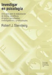 [1861] Investigar en psicología : una guía para la elaboración de textos científicos dirigida a estudiantes, investigadores y profesionales / Robert J. Sternberg ; [traducción de Benigna Gómez Zúñiga]