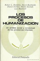 [1949] Los Procesos de humanización : un análisis social y conductual de los problemas infantiles / Robert L. Hamblin ... [et al.]