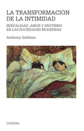 [2064] La Transformación de la intimidad : sexualidad, amor y erotismo en las sociedades modernas / Anthony Giddens ; [traducción Benito Herrero Amaro]