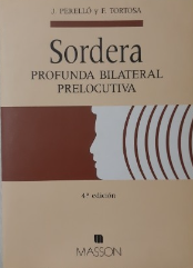[2149] Sordera profunda bilateral prelocutiva / por J. Perelló y F. Tortosa ; prólogo de Jesús López-Solórzano Arquero  