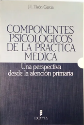 [2249] Componentes psicológicos de la práctica médica : una perspectiva desde la atención primaria / J.L. Tizón García