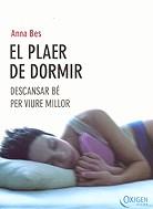[2258] El Plaer de dormir : descansar bé per viure millor / Anna Bes ; pròleg d'Eduard Estivill