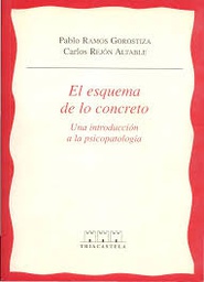 [2307] El esquema de lo concreto : una introducción a la psicopatología / Pablo Ramos Gorostiza, Carlos Rejón Altable