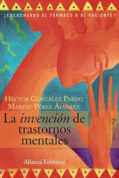 [2334] La Invención de trastornos mentales : ¿escuchando al fármaco o al paciente? / Héctor González Pardo y Marino Pérez Álvarez