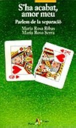 [2354] S'ha acabat, amor meu : parlem de separació / Maria Rosa Ribas Poch, Maria Rosa Serra Milà