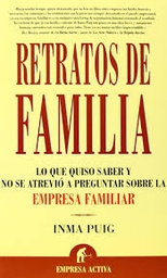 [2355] Retratos de familia : lo que quiso saber y no se atrevió a preguntar sobre la empresa familiar / Inma Puig