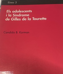 [2396] Els Adolescents i la Síndrome de Gilles de la Tourette / Candida B. Korman ; [traducció al català: Ramon Pujades i Beneit]