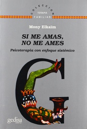 [2449] Si me amas, no me ames : psicoterapia con enfoque sistèmico / por Mony Elkaïm