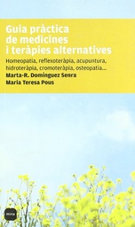 [2464] Guia pràctica de medicines i teràpies alternatives : homeopatia, reflexoteràpia, acupuntura ... / Marta-R. Domínguez Senra