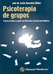 [2492] Psicoterapia de grupos : teoría y técnica a partir de diferentes escuelas psicológica / José de Jesús González Núñez