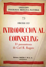 [2502] Introducción al counseling : el pensamiento de Carl Rogers / Hiroshi Itõ