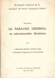 [2521] La Parálisis cerebral : su estructuración dinámica / por L. Barraquer Bordas, J. Ponces Vergé, J. Corominas Vigneaux y E. Torras de Bea