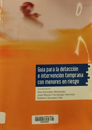[2527] Guía para la detección e intervención temprana con menores en riesgo / coordinadores, Ana González Menéndez, José Ramón Fernández Hermida, Roberto Secades Villa