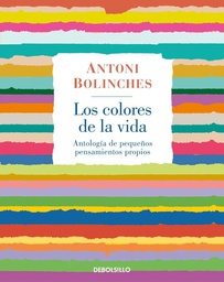 [2528] Los Colores de la vida : antología de pequeños pensamientos propios / Antoni Bolinches