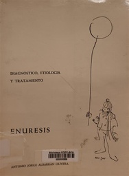 [2552] Enuresis : diagnóstico, etiología y tratamiento / [por] Antonio Jorge Albarrán Olivera 