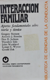 [2557] Interacción familiar : aportes fundamentales sobre teoría y técnica / Gregory Bateson ... [et al.] ; selección: Carlos E. Sluzki