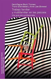 [2566] Trabajo familiar y multifamiliar en la psicosis : una guia para profesionales / Gerd-Ragna Bloch Thorsen, Trond Grønnestad, Anne Lise Øxnevad ; traducción de Pere Folch  
