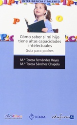 [2574] Cómo saber si mi hijo tiene altas capacidades intelectuales :  guía para padres / María Teresa Fernández Reyes, María Teresa Sánchez Chapela