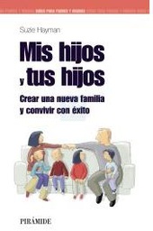 [2579] Mis hijos y tus hijos : crear una nueva familia y convivir con éxito / Suzie Hayman ; [traductora: Pilar de Vicente Servio]