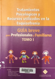 [2583] Tratamientos psicológicos y recursos utilizados en la esquizofrenia : guía breve para profesionales y familiares : tomo I / [Salvador Perona Garcelán, Elsa Gallach Solano, Oscar Vallina Fernández, ...et al.]