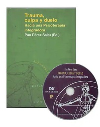 [2592] Trauma, culpa y duelo :  hacia una psicoterapia integradora programa de autoformación en psicoterapia de respuestas traumáticas /  Pau Pérez Sales