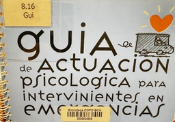 [2650] Guía de actuación psicológica para intervinientes en emergencias / Ana Ruiz-González, Santiago Garde Iriarte, Rosario Catalán Gil, ... [et al.]
