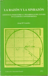 [2672] La Razón y la sinrazón : asistencia psiquiátrica y desarrollo del estado en la España cotemporánea / J.M. Comelles ; presentación a cargo de Roberto Bergalli ; prólogo de D.J. Greenwood