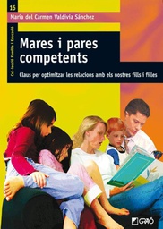 [2716] Mares i pares competents : claus per optimitzar les relacions amb els nostres fills i filles / María del Carmen Valdivia Sánchez 