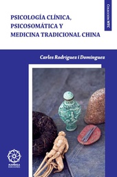 [2722] Psicología clínica, psicosomática y medicina tradicional china / Carles Rodríguez i Domínguez