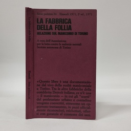 [2732] La fabbrica della follia : relazione sul manicomio di Torino / a cura dell' Associazione per la lotta contro le malattie mentali, Sezione Autonoma di Torino ; documantazione raccolta dalla commissione di tutela dei diritti dei ricoverati negli OO.PP. di Torino.