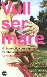 [2828] Vull ser mare : guia pràctica per a quan l'embaràs no arriba / Cristina Serret