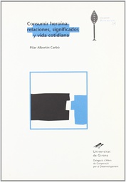 [2862] Consumir heroína : relaciones, significados y vida cotidiana / Pilar Albertín Carbó