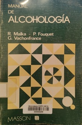 [2875] Manual de alcohología / por: Rémy Malka, Pierre Fouquet, Gérard Vachonfrance con la colaboración de: D. Audouin, C. Nataf, J.P. Timsit ; revisión y adaptación de la versión castellana de Pilar Sanahuja i Beltrán y Josep Rodríguez Roca ; versión castellana de Marta Pascual Romero