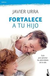[2943] Fortalece a tu hijo :  guía para afrontar las adversidades de la vida / Javier Urra