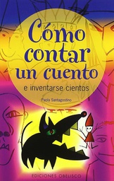 [2944] Cómo contar un cuento e inventarse cientos / Paola Santagostino