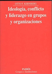 [2947] Ideología, conflicto y liderazgo en grupos y organizaciones / Otto F. Kernberg ; [traducción de Víctor Manuel Arnáiz Adrián]