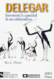 [2960] Delegar : incremente la capacidad de sus colaboradores / Rex L. Meade