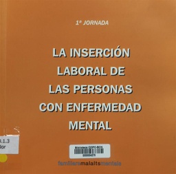 [2965] La inserción laboral de las personas con enfermedad mental : ponencias presentadas en la 1a jornada, realizadas en Barcelona el 3 de octubre de 2002