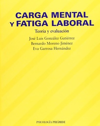 [2970] Carga mental y fatiga laboral : teoría y evaluación / José Luis González Gutiérrez, Bernardo Moreno Jiménez, Eva Garrosa Hernández