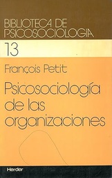 [3017] Psicosociología de las organizaciones : introducción a sus fundamentos teóricos y metodológicos / François Petit ; [vesión castellana de Joan Llopis]