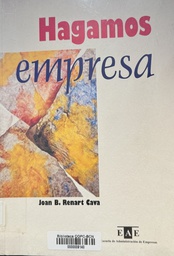 [3041] Hagamos empresa : para que reflexiones antes de poner en marcha tu proyecto de empresa / Juan B. Renart Cava