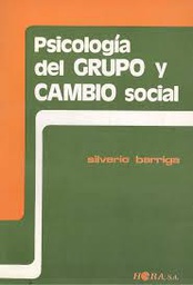 [3104] Psicología del grupo y cambio social : elementos para una psicología de la intervención social : el cambio personal e institucional a partir del grupo / Silverio Barriga