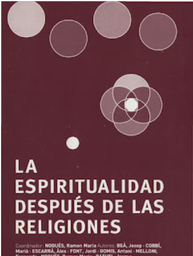 [3141] La Espiritualidad después de las religiones / coordinador: Ramon Maria Nogués ; autores: Josep Beà, Marià Corbí, Alex Escarrà ... [et al.]