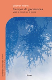 [3152] Tiempos de glaciaciones : viaje al mundo de la locura / Salomon Resnik ; traducción de Grupo GAPP (Grup per a l'Atenció Psicoterapéutica dels Trastorns Psicòtics)