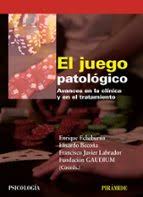 [3156] El Juego patológico : avances en la clínica y en el tratamiento / coordinadores Enrique Echeburúa...[et al.]