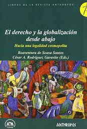 [3200] El Derecho y la globalización desde abajo : hacia una legalidad cosmopolita / Boaventura de Sousa Santos, César A. Rodríguez Garavito (eds.)