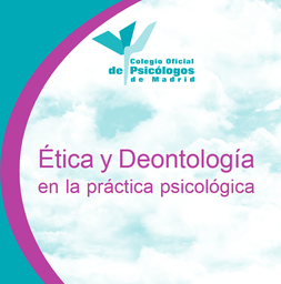 [3220] Ética y deontología : en la práctica psicológica / Colegio Oficial de Psicólogos de Madrid
