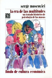 [3241] La Era de las multitudes : un tratado histórico de psicología de las masas / Serge Moscovici ; traducción de Aurelio Garzón del Camino