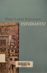[3278] Estudiants? / Pere López Tolosana ; pròleg d'Agnès Gispert